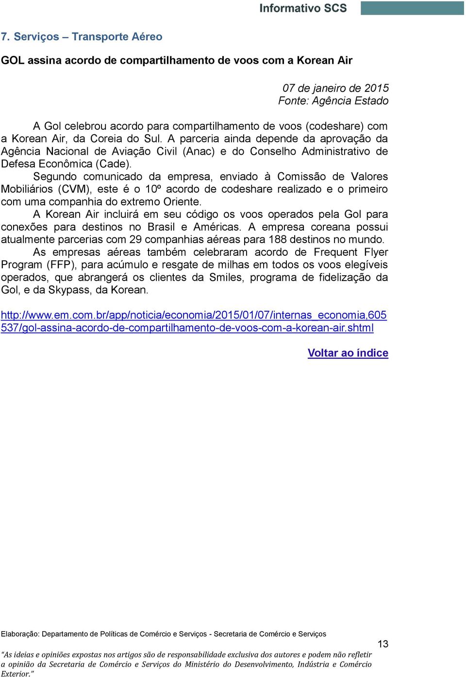 Segundo comunicado da empresa, enviado à Comissão de Valores Mobiliários (CVM), este é o 10º acordo de codeshare realizado e o primeiro com uma companhia do extremo Oriente.