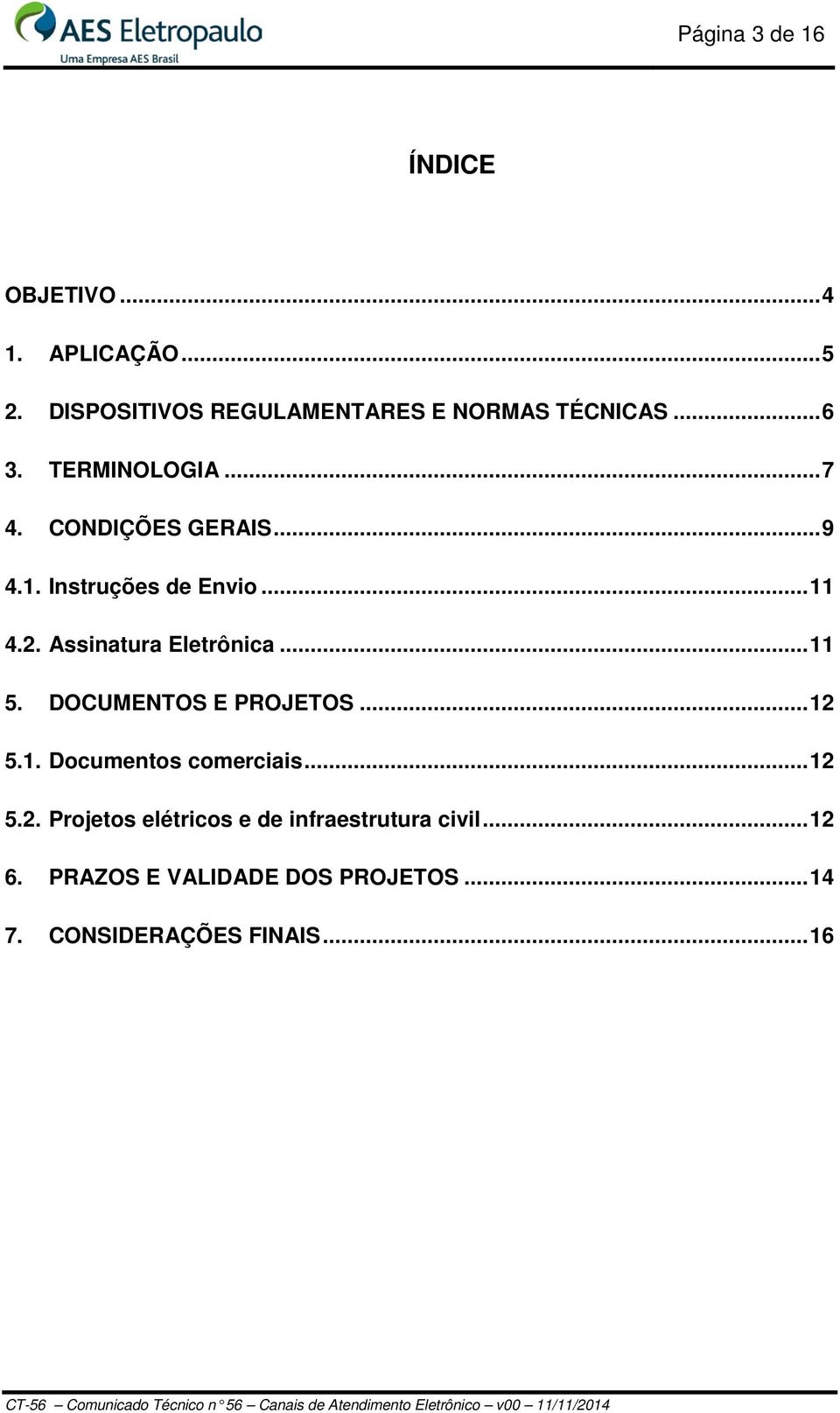 Instruções de Envio... 11 4.2. Assinatura Eletrônica... 11 5. DOCUMENTOS E PROJETOS... 12 5.1. Documentos comerciais.