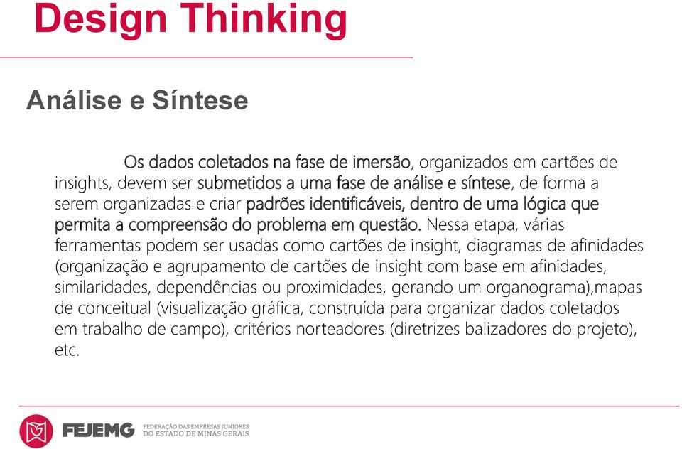 Nessa etapa, várias ferramentas podem ser usadas como cartões de insight, diagramas de afinidades (organização e agrupamento de cartões de insight com base em afinidades,