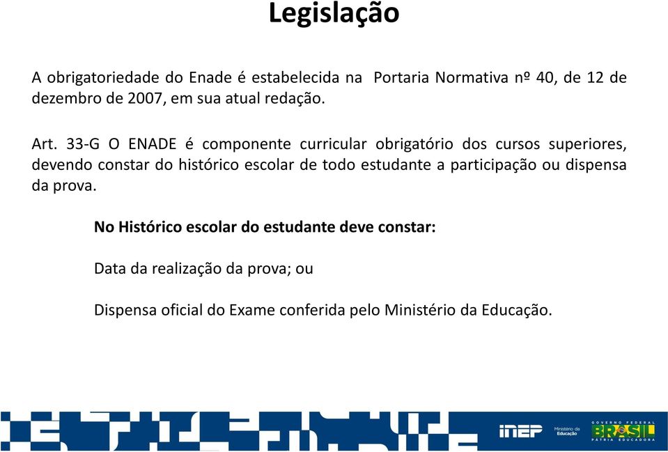 33-G O ENADE é componente curricular obrigatório dos cursos superiores, devendo constar do histórico escolar