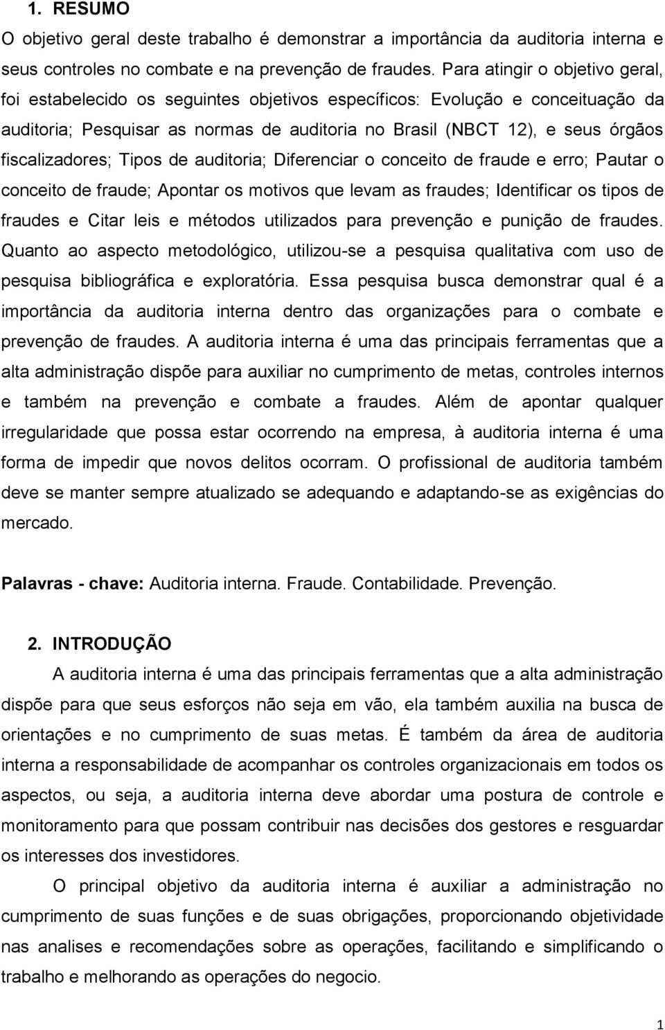 fiscalizadores; Tipos de auditoria; Diferenciar o conceito de fraude e erro; Pautar o conceito de fraude; Apontar os motivos que levam as fraudes; Identificar os tipos de fraudes e Citar leis e