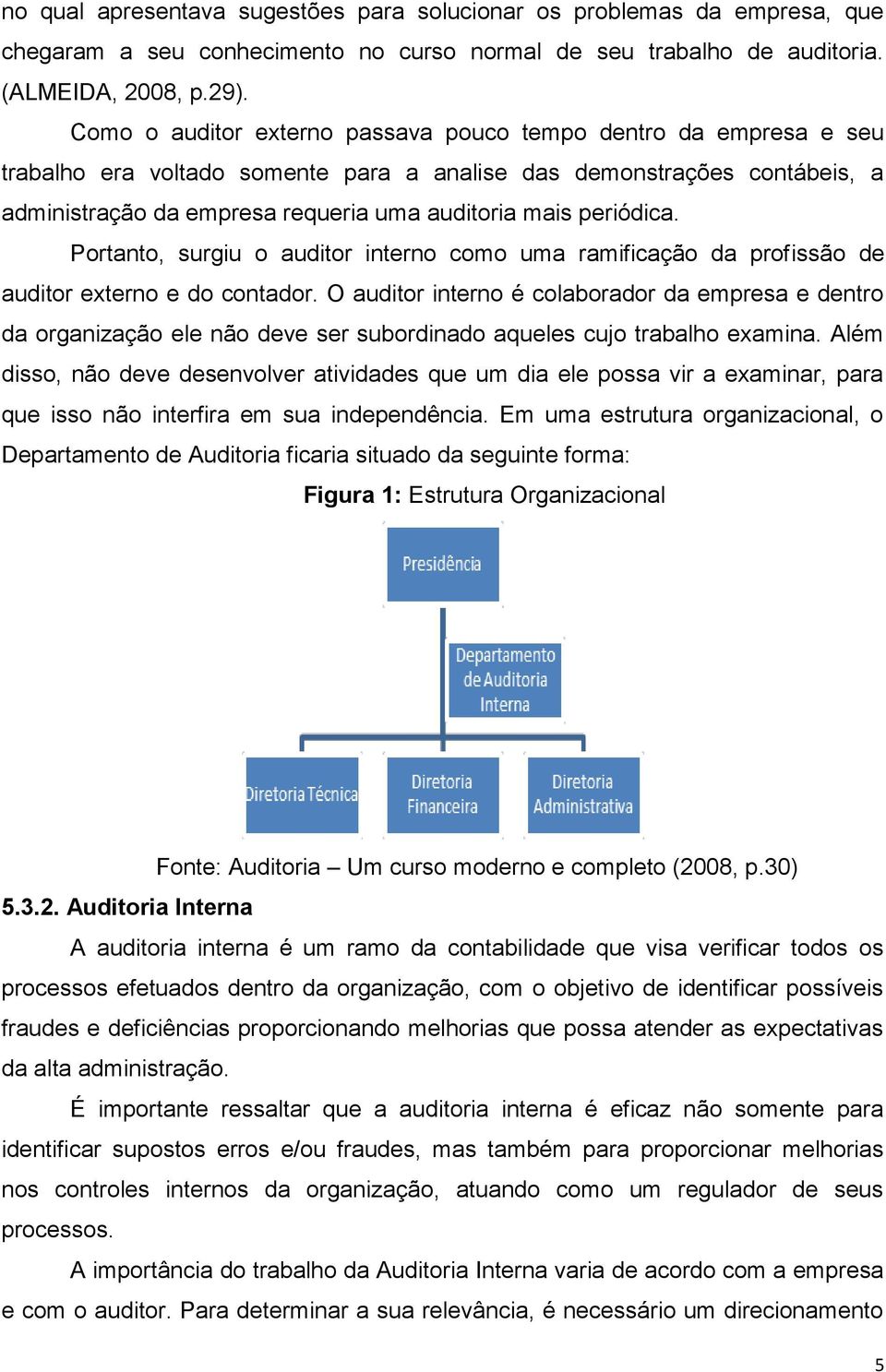 periódica. Portanto, surgiu o auditor interno como uma ramificação da profissão de auditor externo e do contador.