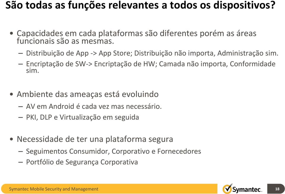 Encriptação de SW-> Encriptação de HW; Camada não importa, Conformidade sim.