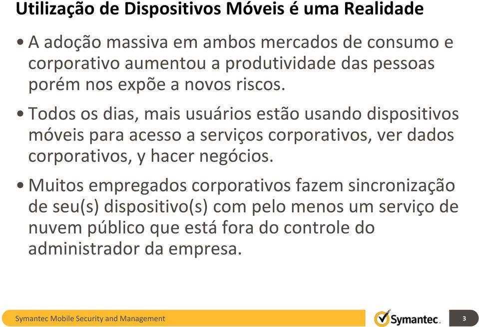 Todos os dias, mais usuários estão usando dispositivos móveis para acesso a serviços corporativos, ver dados corporativos, y hacer