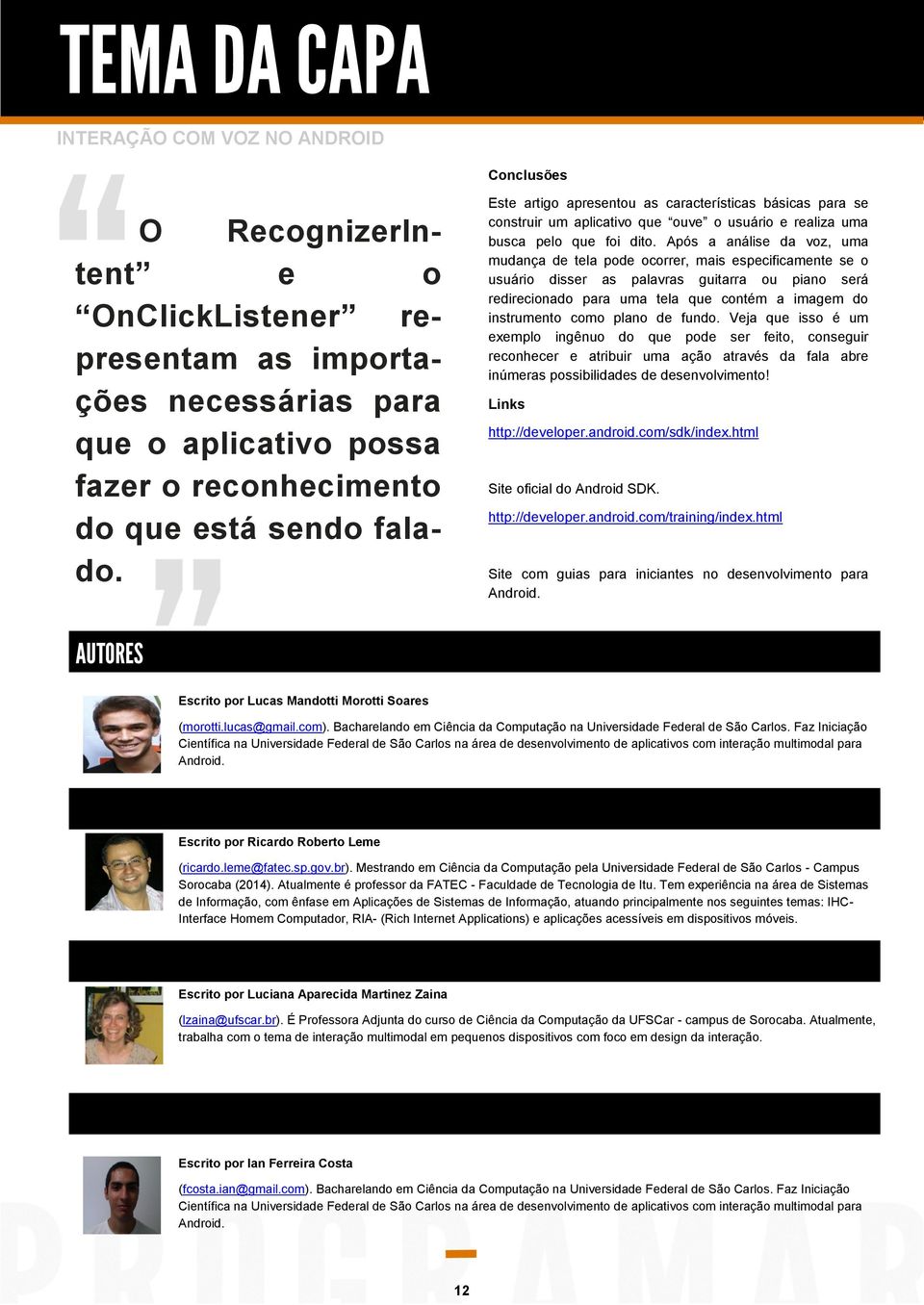 Após a análise da voz, uma mudança de tela pode ocorrer, mais especificamente se o usuário disser as palavras guitarra ou piano será redirecionado para uma tela que contém a imagem do instrumento