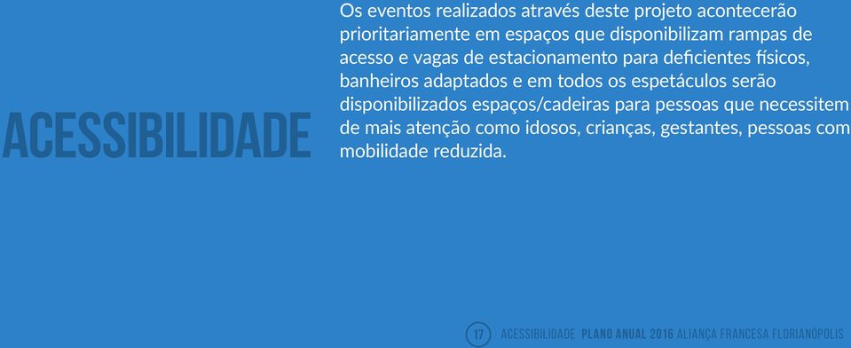 todos os espetáculos serão disponibilizados espaços/cadeiras para pessoas que necessitem de mais atenção como