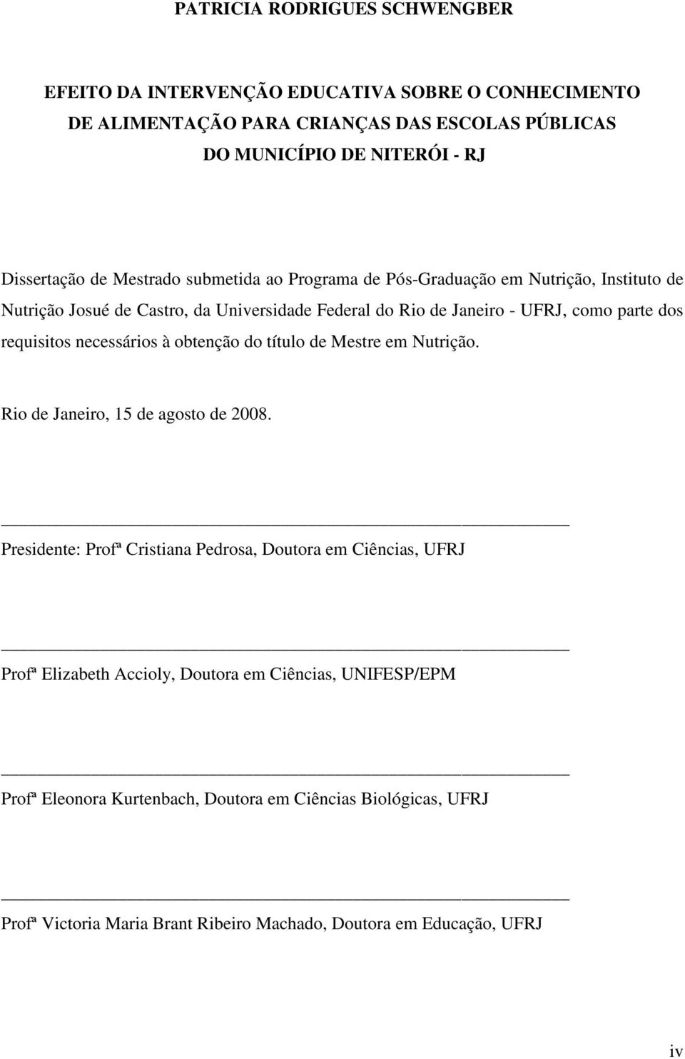 requisitos necessários à obtenção do título de Mestre em Nutrição. Rio de Janeiro, 15 de agosto de 2008.