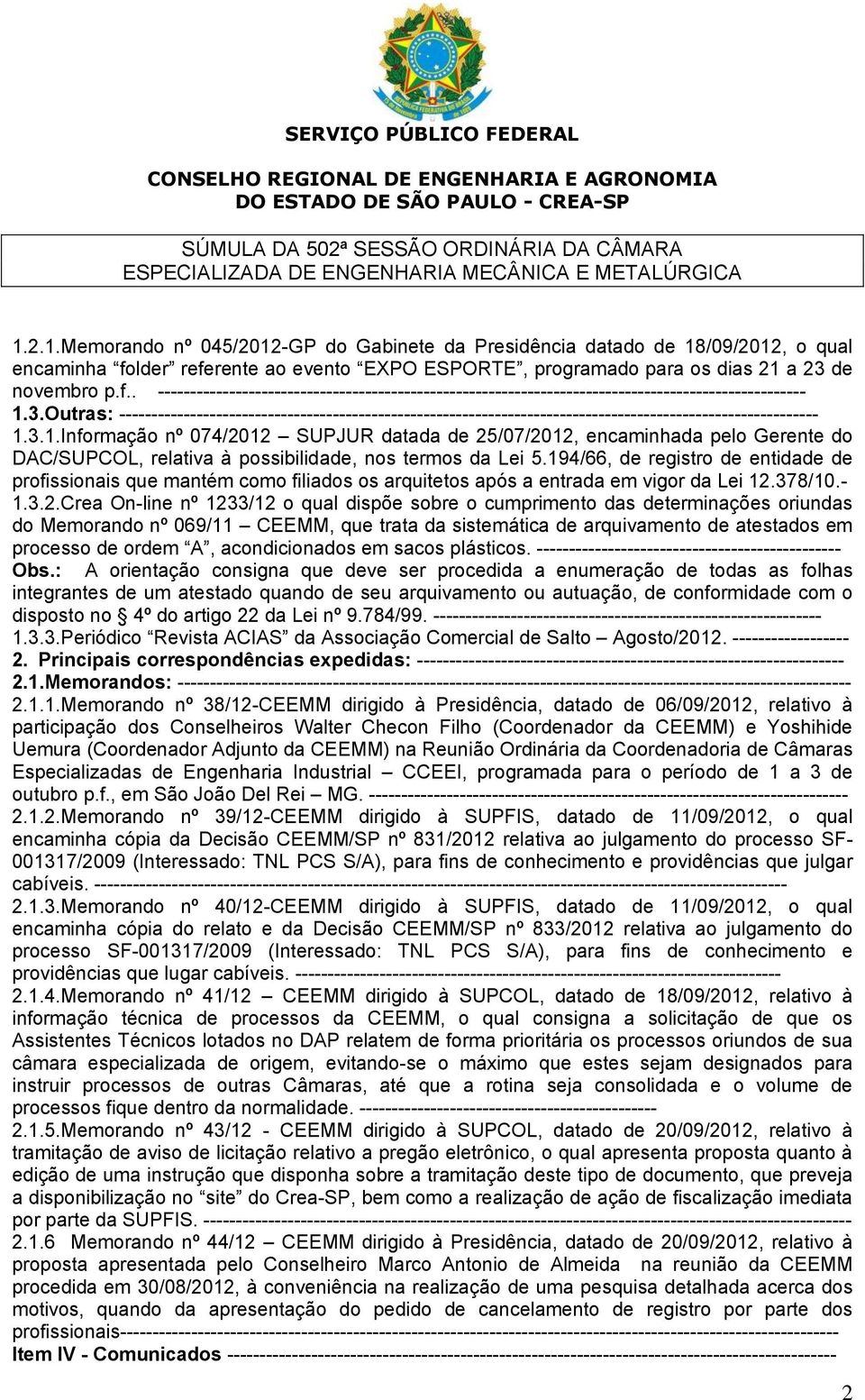 3.1.Informação nº 074/2012 SUPJUR datada de 25/07/2012, encaminhada pelo Gerente do DAC/SUPCOL, relativa à possibilidade, nos termos da Lei 5.