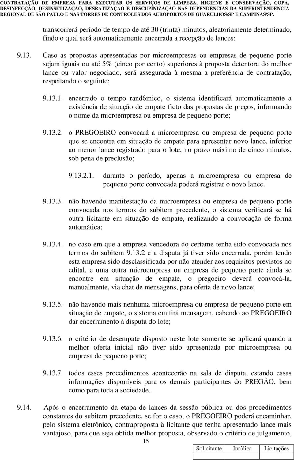 assegurada à mesma a preferência de contratação, respeitando o seguinte; 9.13