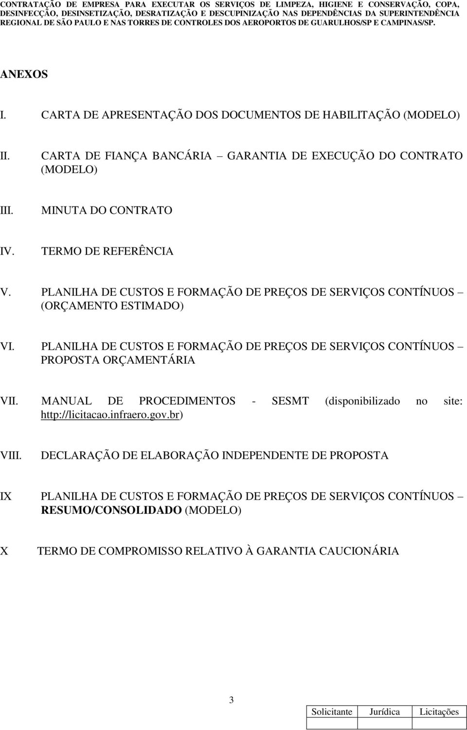 PLANILHA DE CUSTOS E FORMAÇÃO DE PREÇOS DE SERVIÇOS CONTÍNUOS PROPOSTA ORÇAMENTÁRIA VII. MANUAL DE PROCEDIMENTOS - SESMT (disponibilizado no site: http://licitacao.