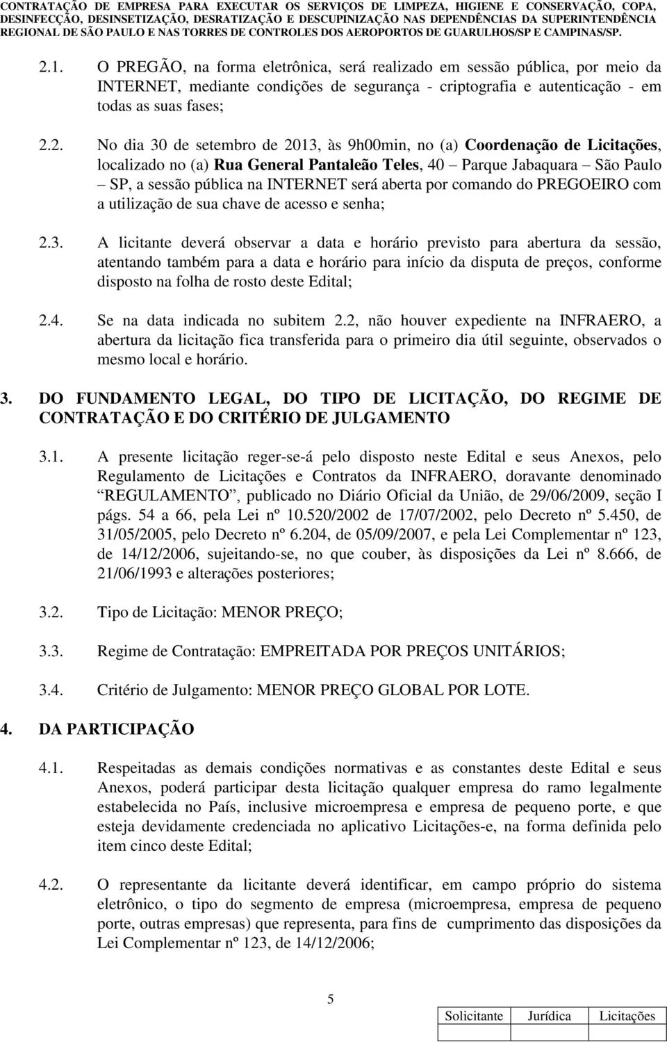 do PREGOEIRO com a utilização de sua chave de acesso e senha; 2.3.