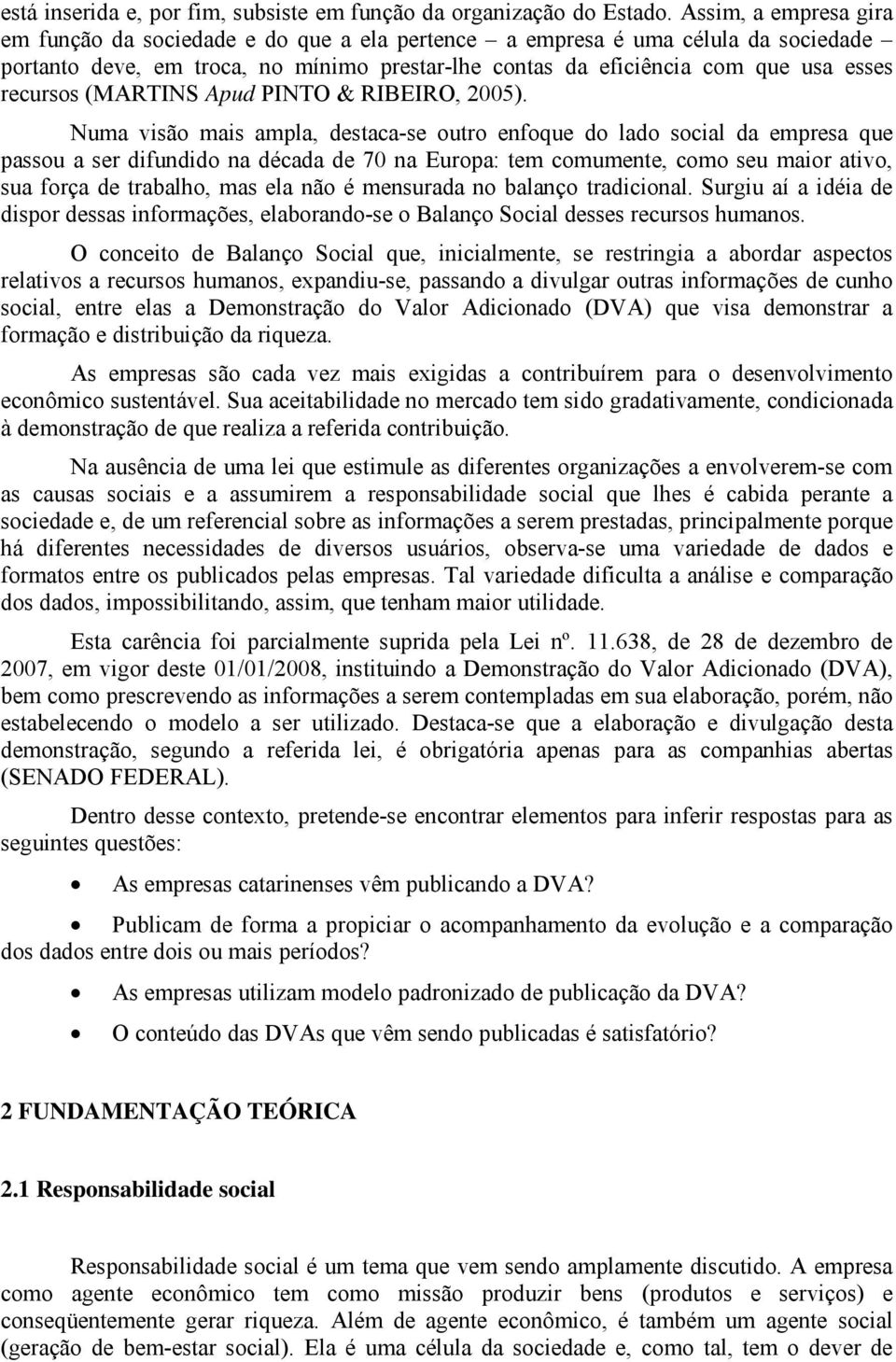 (MARTINS Apud PINTO & RIBEIRO, 2005).