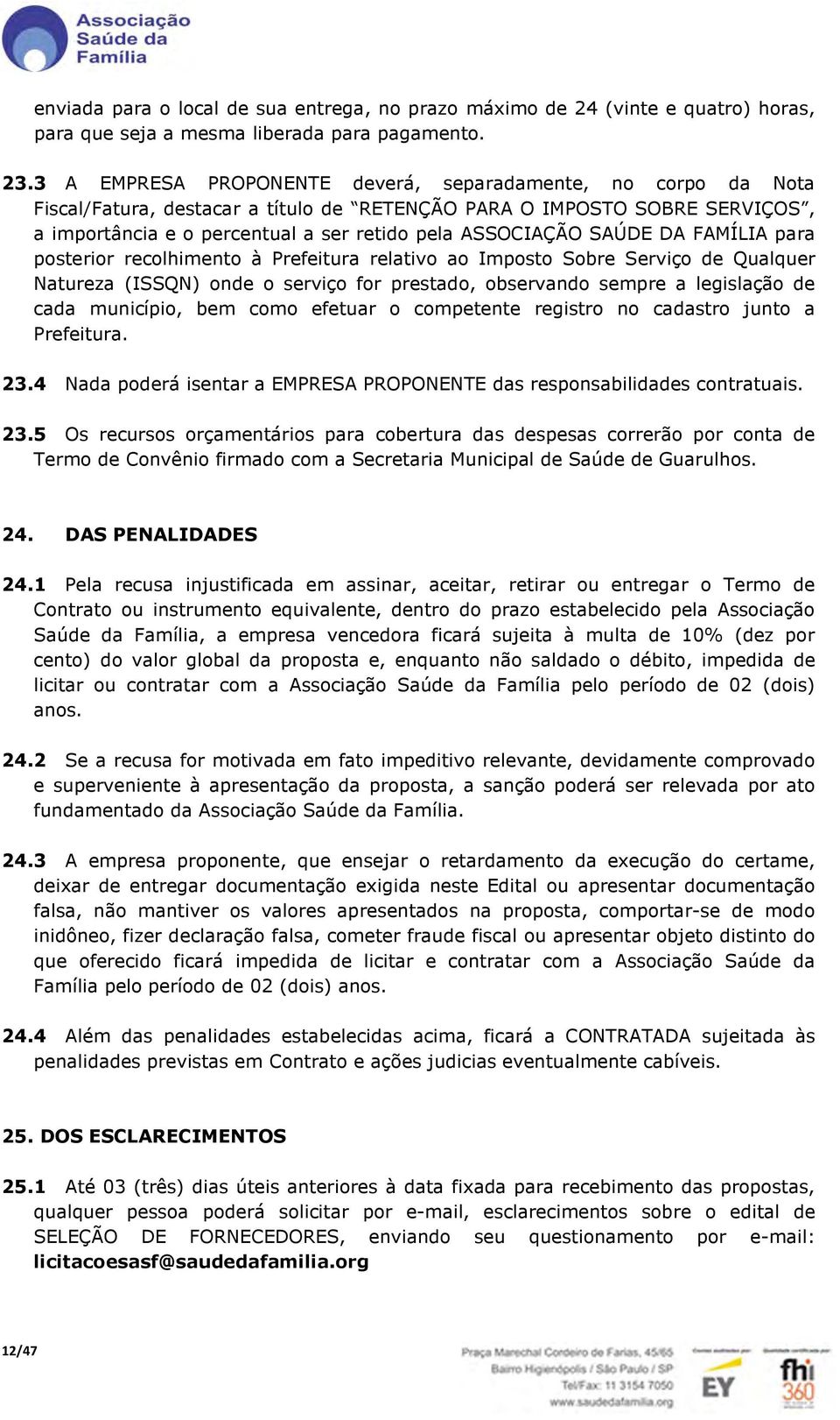 SAÚDE DA FAMÍLIA para posterior recolhimento à Prefeitura relativo ao Imposto Sobre Serviço de Qualquer Natureza (ISSQN) onde o serviço for prestado, observando sempre a legislação de cada município,