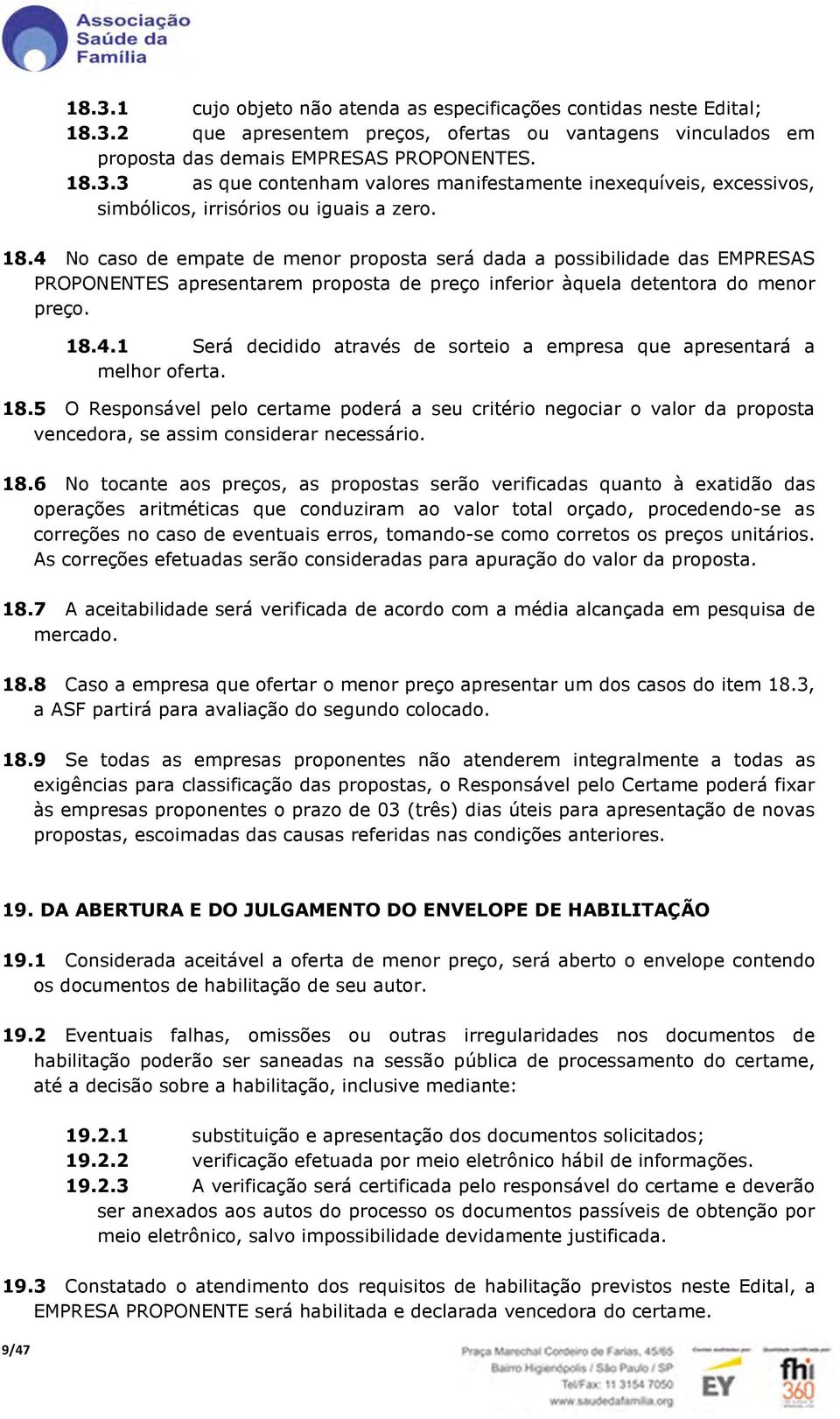 18.5 O Responsável pelo certame poderá a seu critério negociar o valor da proposta vencedora, se assim considerar necessário. 18.