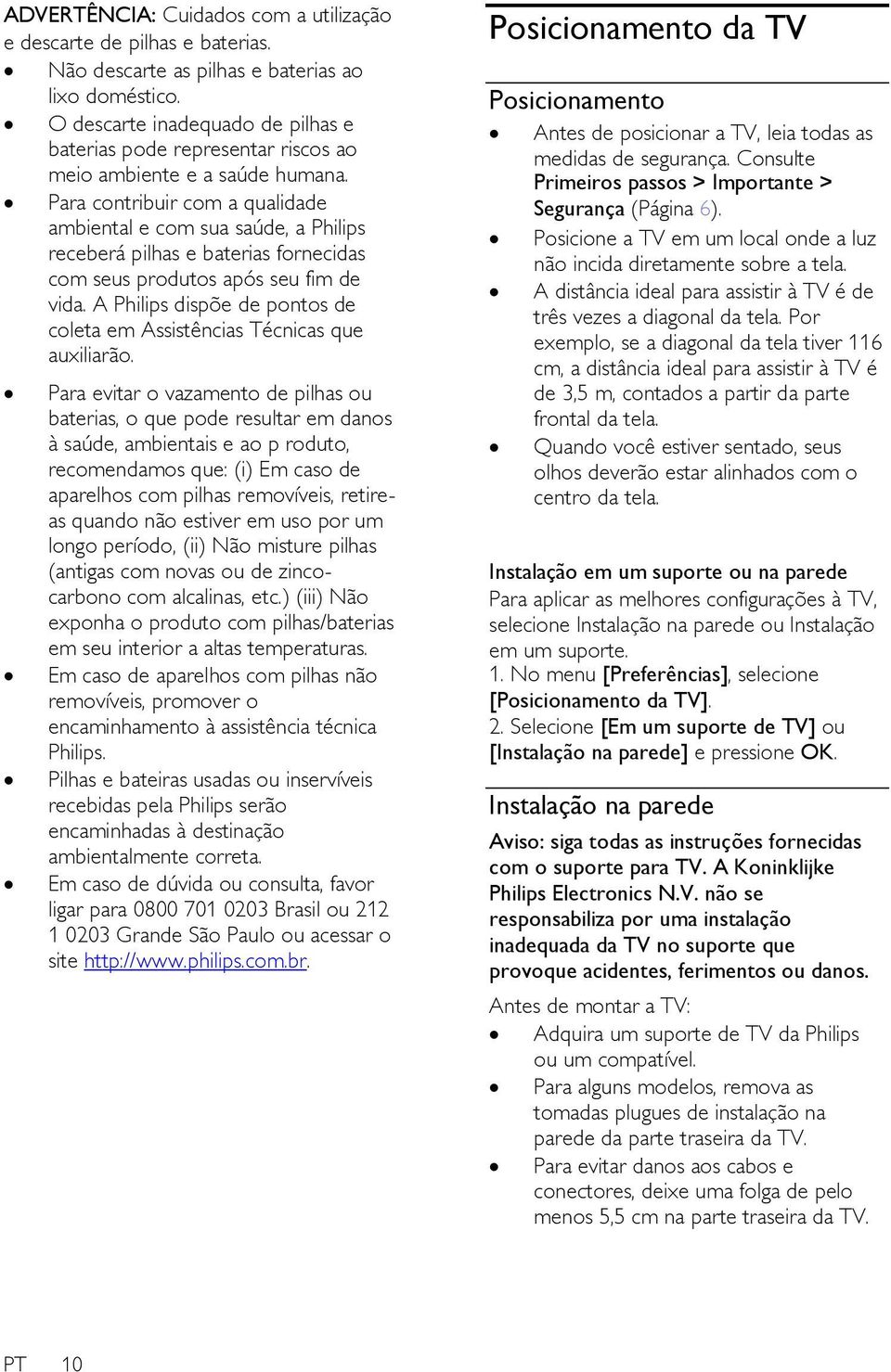 Para contribuir com a qualidade ambiental e com sua saúde, a Philips receberá pilhas e baterias fornecidas com seus produtos após seu fim de vida.