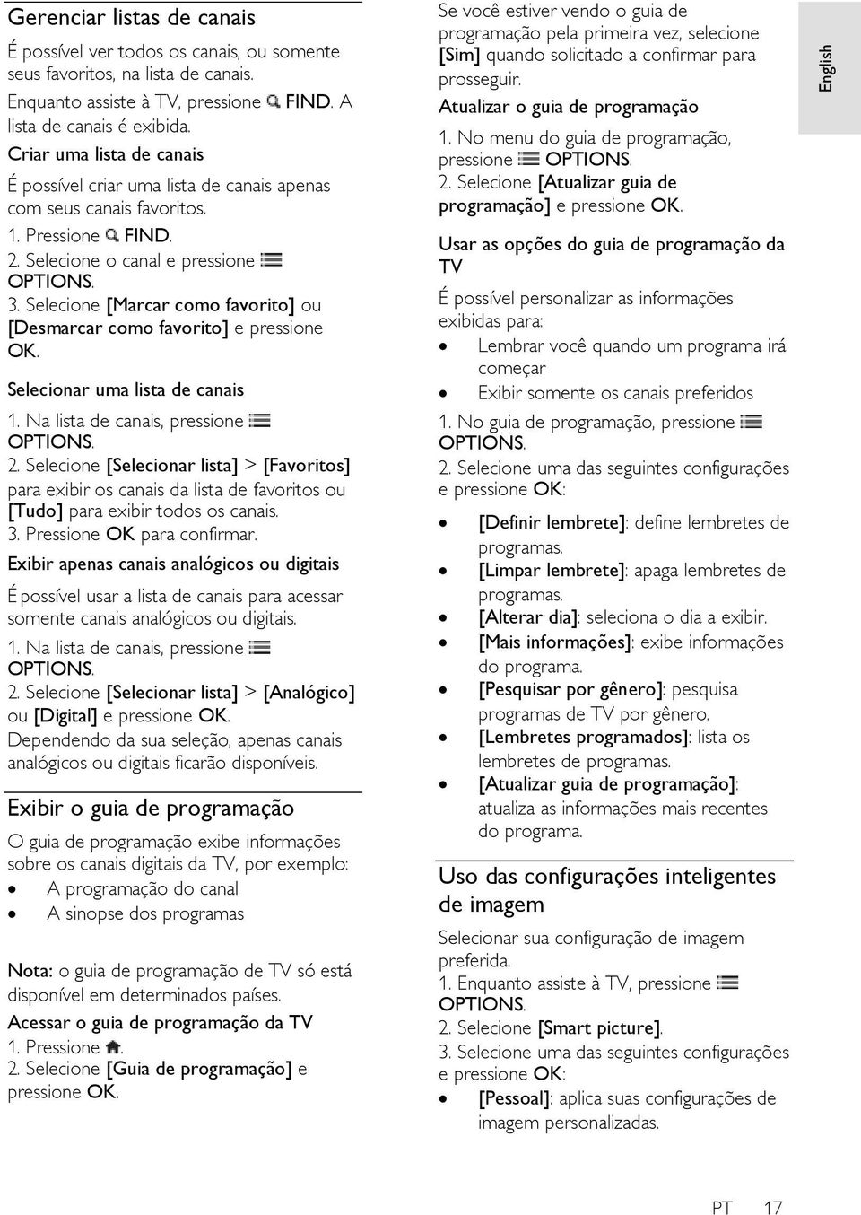 Selecione [Marcar como favorito] ou [Desmarcar como favorito] e pressione OK. Selecionar uma lista de canais 1. Na lista de canais, pressione OPTIONS. 2.