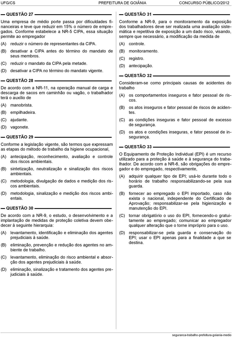 reduzir o mandato da CIPA pela metade. desativar a CIPA no término do mandato vigente.