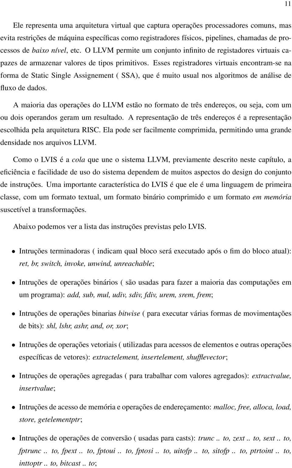 Esses registradores virtuais encontram-se na forma de Static Single Assignement ( SSA), que é muito usual nos algoritmos de análise de fluxo de dados.