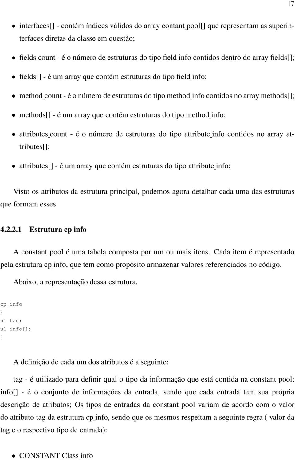 array que contém estruturas do tipo method info; attributes count - é o número de estruturas do tipo attribute info contidos no array attributes[]; attributes[] - é um array que contém estruturas do