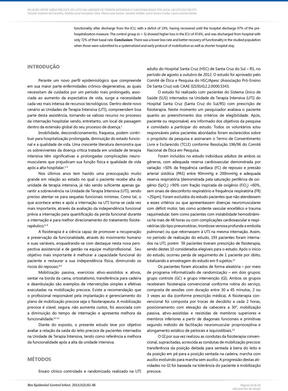 Conclusion: There was a lower loss rate and better recovery of functionality in the studied population when those were submitted to a systematized and early protocol of mobilization as well as