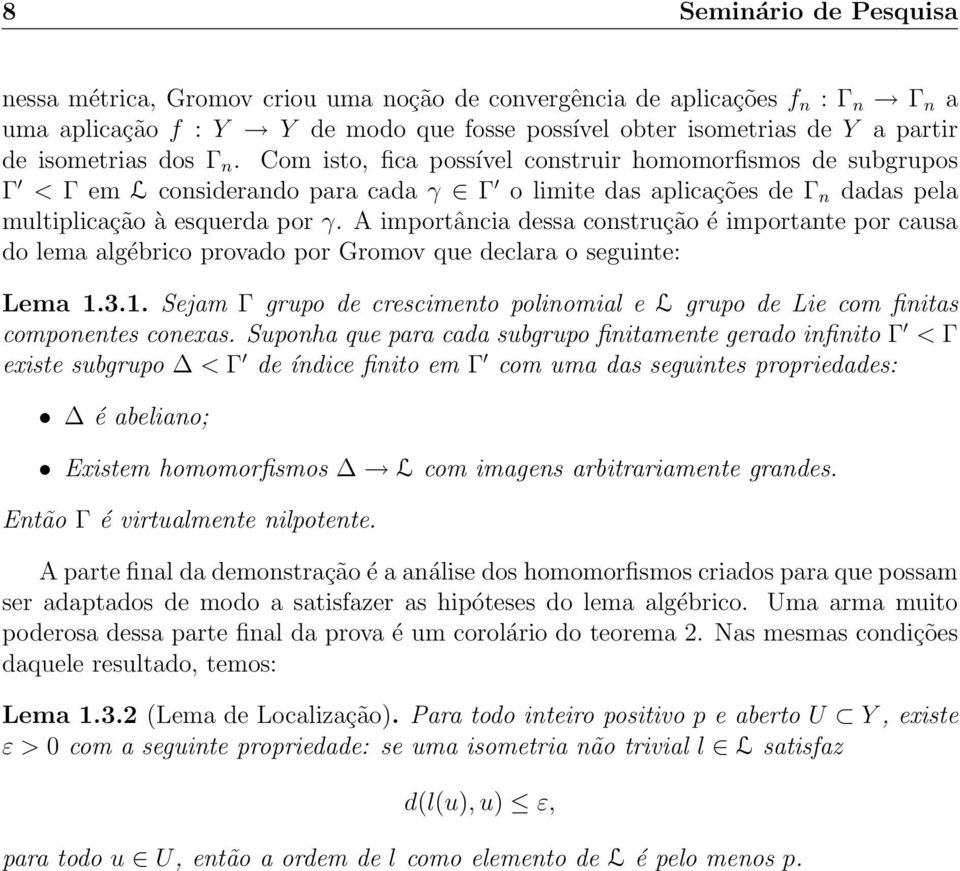 A importância dessa construção é importante por causa do lema algébrico provado por Gromov que declara o seguinte: Lema 1.