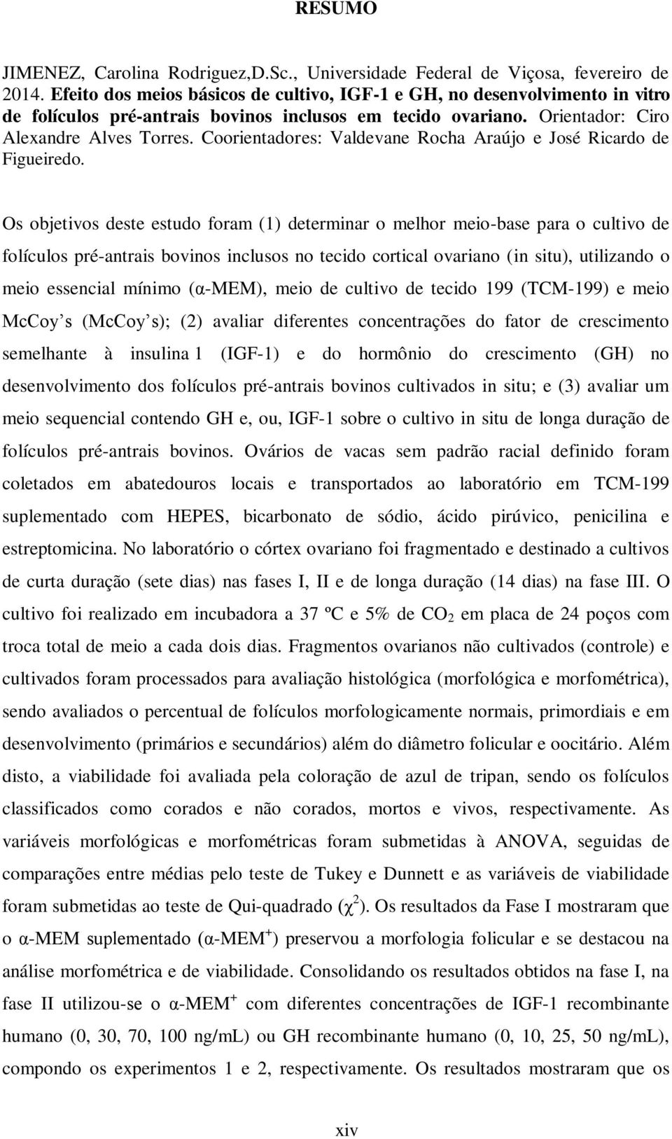 Coorientadores: Valdevane Rocha Araújo e José Ricardo de Figueiredo.