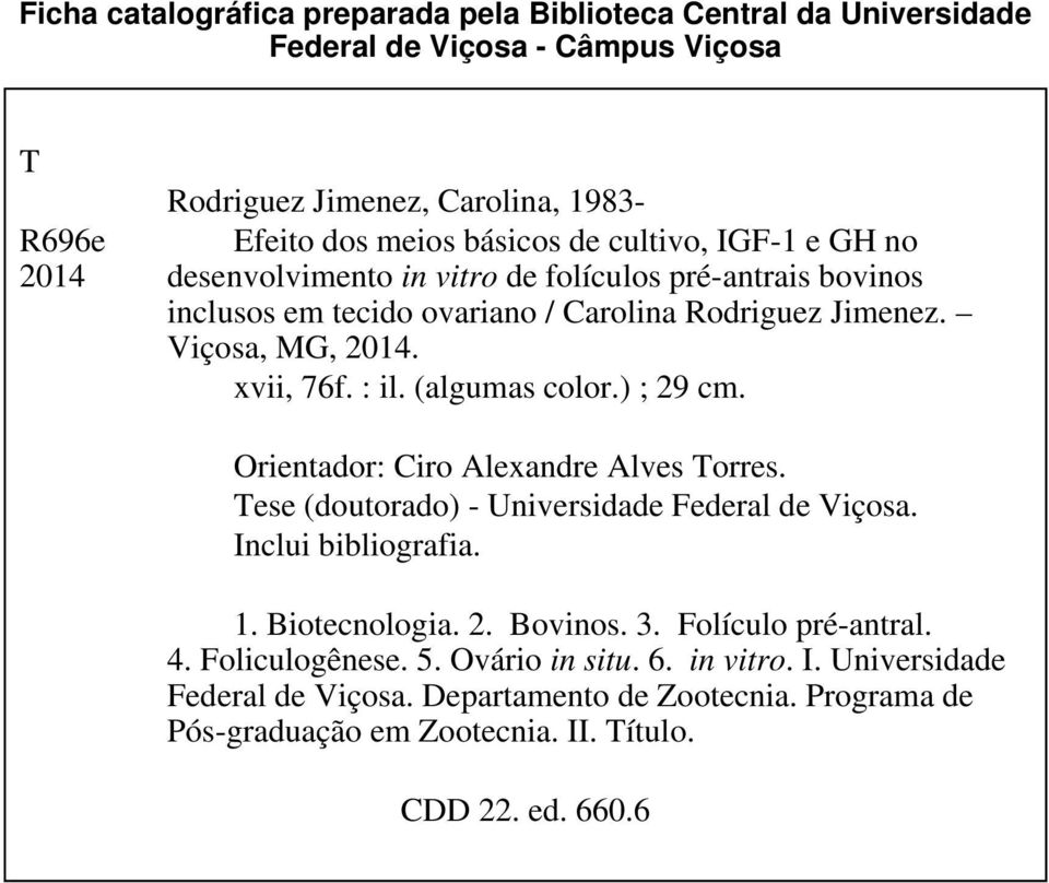 (algumas color.) ; 29 cm. Orientador: Ciro Alexandre Alves Torres. Tese (doutorado) - Universidade Federal de Viçosa. Inclui bibliografia. 1. Biotecnologia. 2. Bovinos. 3.
