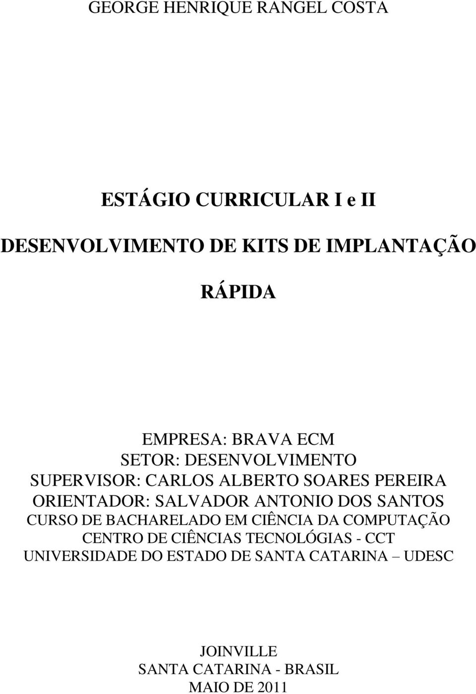 SALVADOR ANTONIO DOS SANTOS CURSO DE BACHARELADO EM CIÊNCIA DA COMPUTAÇÃO CENTRO DE CIÊNCIAS