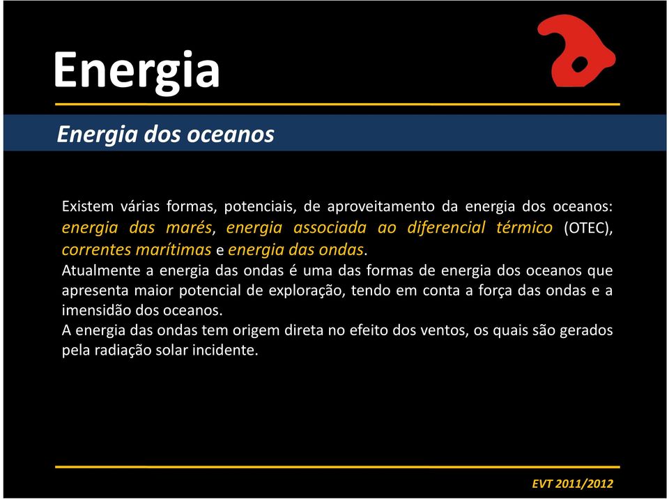 Atualmente a energia das ondas é uma das formas de energia dos oceanos que apresenta maior potencial de exploração, tendo