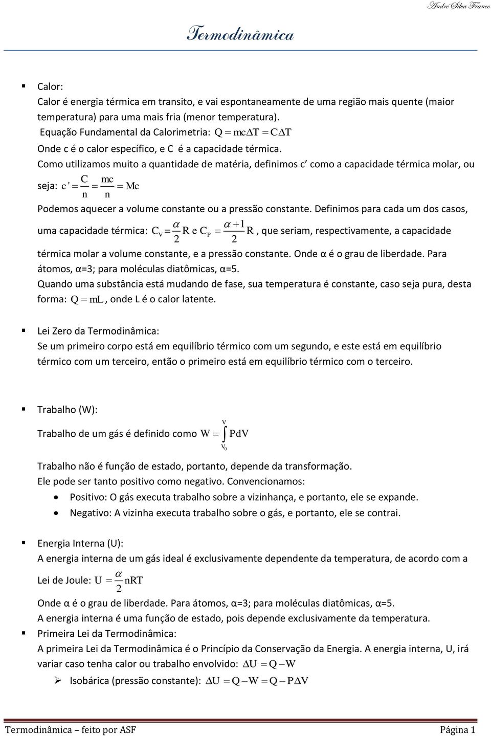 Como utilizamos muito a quantidade de matéria, definimos c como a capacidade térmica molar, ou C mc seja: c' Mc n n odemos aquecer a volume constante ou a pressão constante.