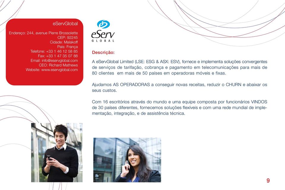 com A eservglobal Limited (LSE: ESG & ASX: ESV), fornece e implementa soluções convergentes de serviços de tarifação, cobrança e pagamento em telecomunicações para mais de 80 clientes em