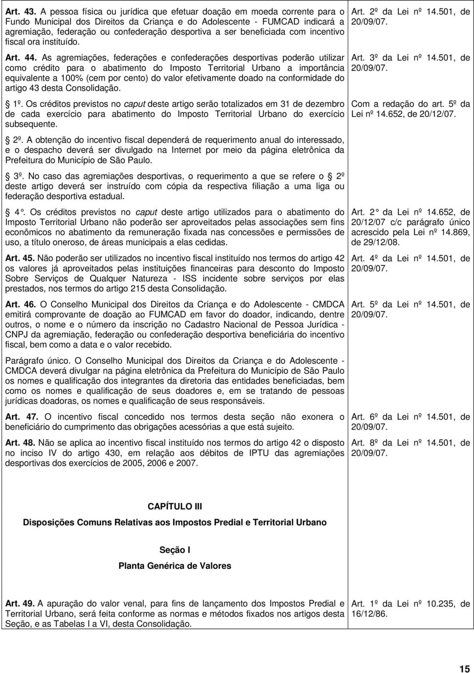 ser beneficiada com incentivo fiscal ora instituído. Art. 44.