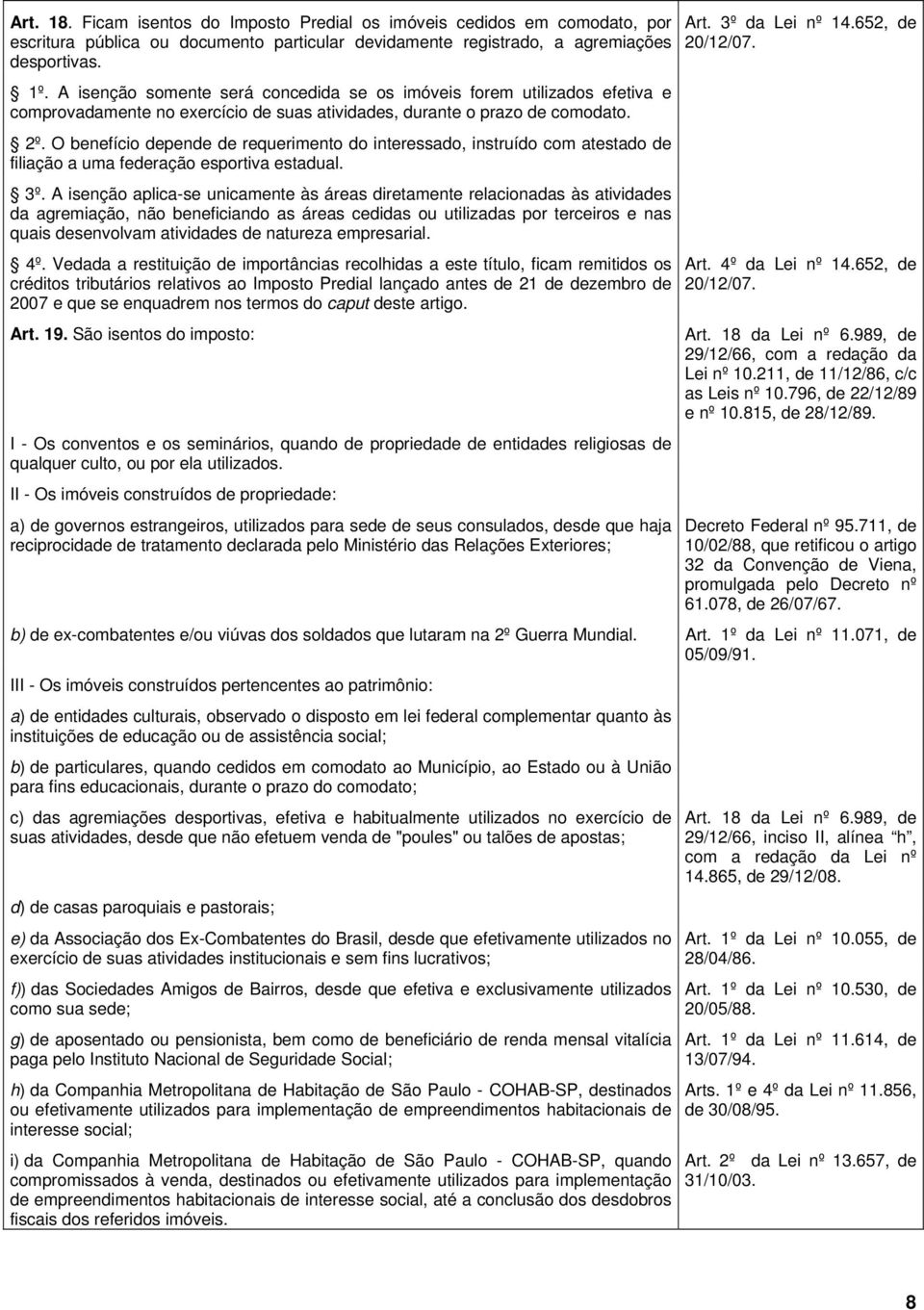 O benefício depende de requerimento do interessado, instruído com atestado de filiação a uma federação esportiva estadual. 3º.