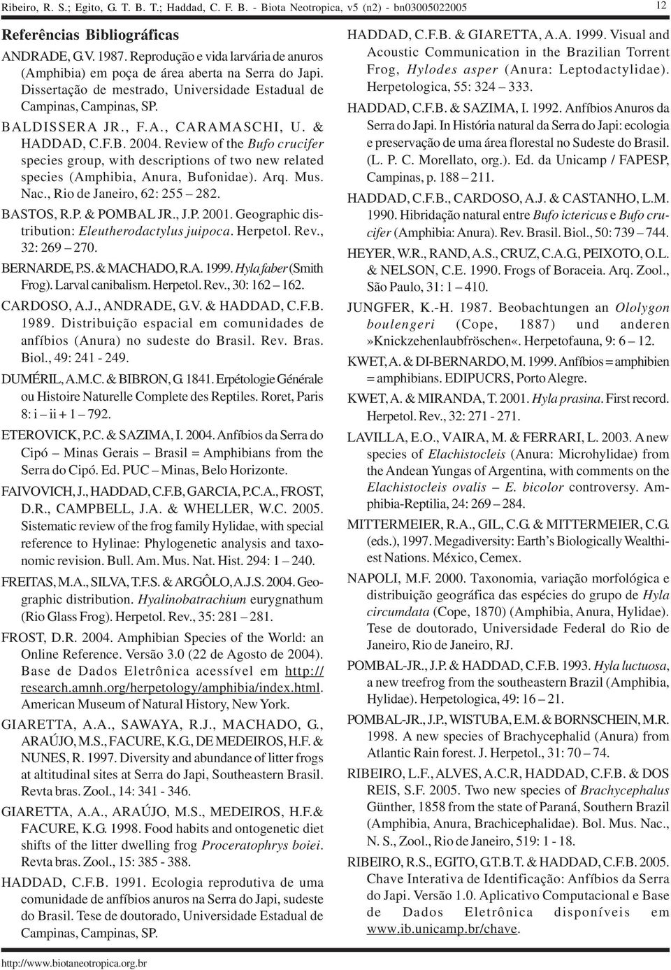 Review of the Bufo crucifer species group, with descriptions of two new related species (Amphibia, Anura, Bufonidae). Arq. Mus. Nac., Rio de Janeiro, 62: 255 282. BASTOS, R.P. & POMBAL JR., J.P. 2001.