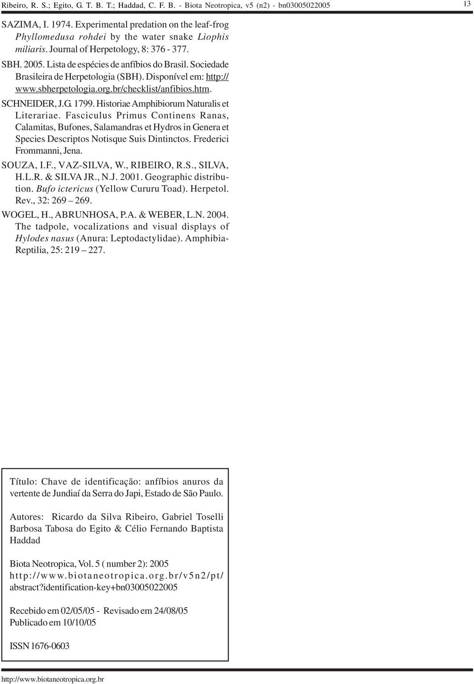 Historiae Amphibiorum Naturalis et Literariae. Fasciculus Primus Continens Ranas, Calamitas, Bufones, Salamandras et Hydros in Genera et Species Descriptos Notisque Suis Dintinctos.