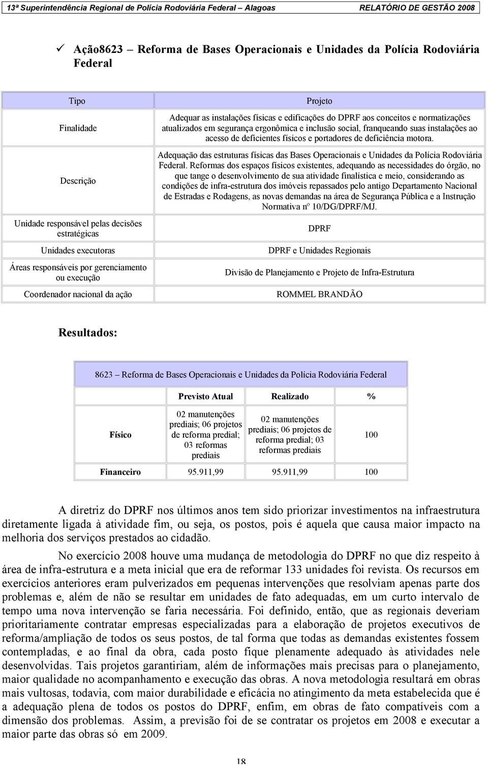 Descrição Adequação das estruturas físicas das Bases Operacionais e Unidades da Polícia Rodoviária Federal.