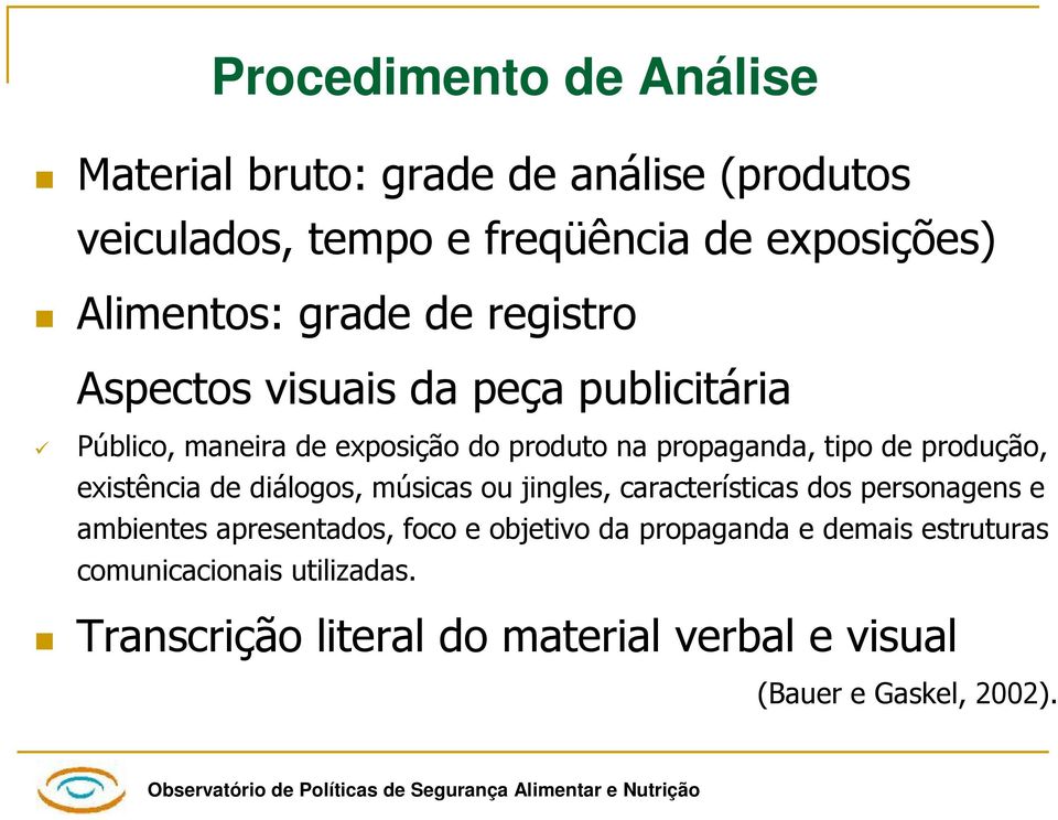 produção, existência de diálogos, músicas ou jingles, características dos personagens e ambientes apresentados, foco e