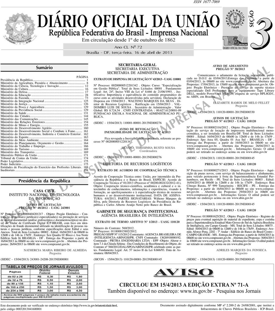 .. 125 Ministério da Justiça... 126 Ministério da Pesca e Aquicultura... 129 Ministério da Previdência Social... 129 Ministério da Saúde... 11 Ministério das Cidades... 144 Ministério das Comunicações.