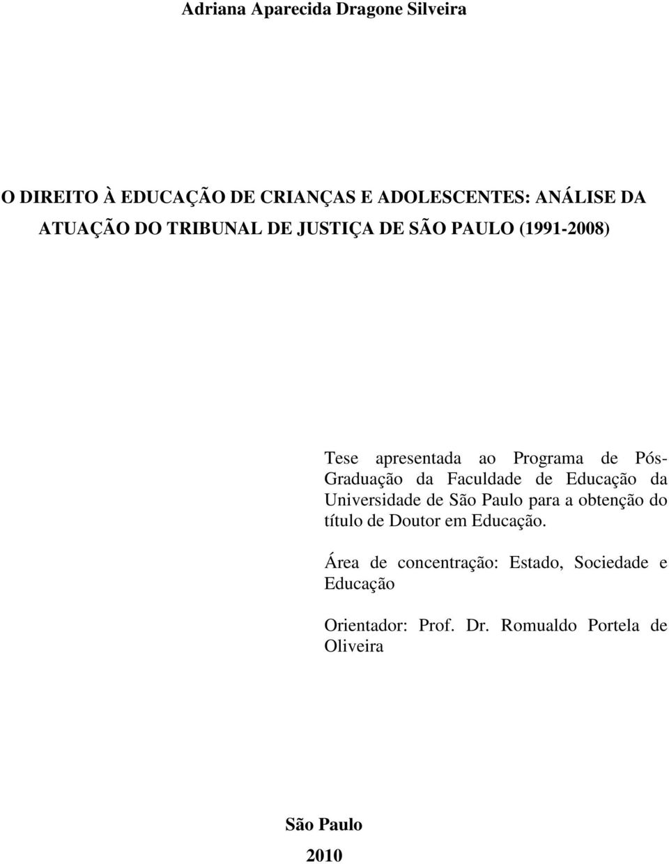 Faculdade de Educação da Universidade de São Paulo para a obtenção do título de Doutor em Educação.