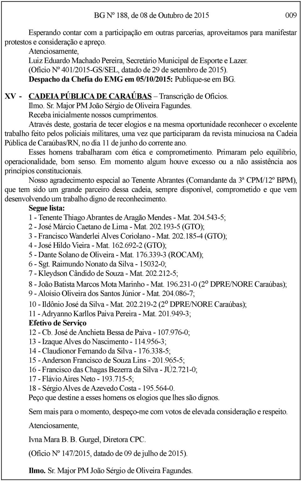 Despacho da Chefia do EMG em 05/10/2015: Publique-se em BG. XV - CADEIA PÚBLICA DE CARAÚBAS Transcrição de Ofícios. Ilmo. Sr. Major PM João Sérgio de Oliveira Fagundes.