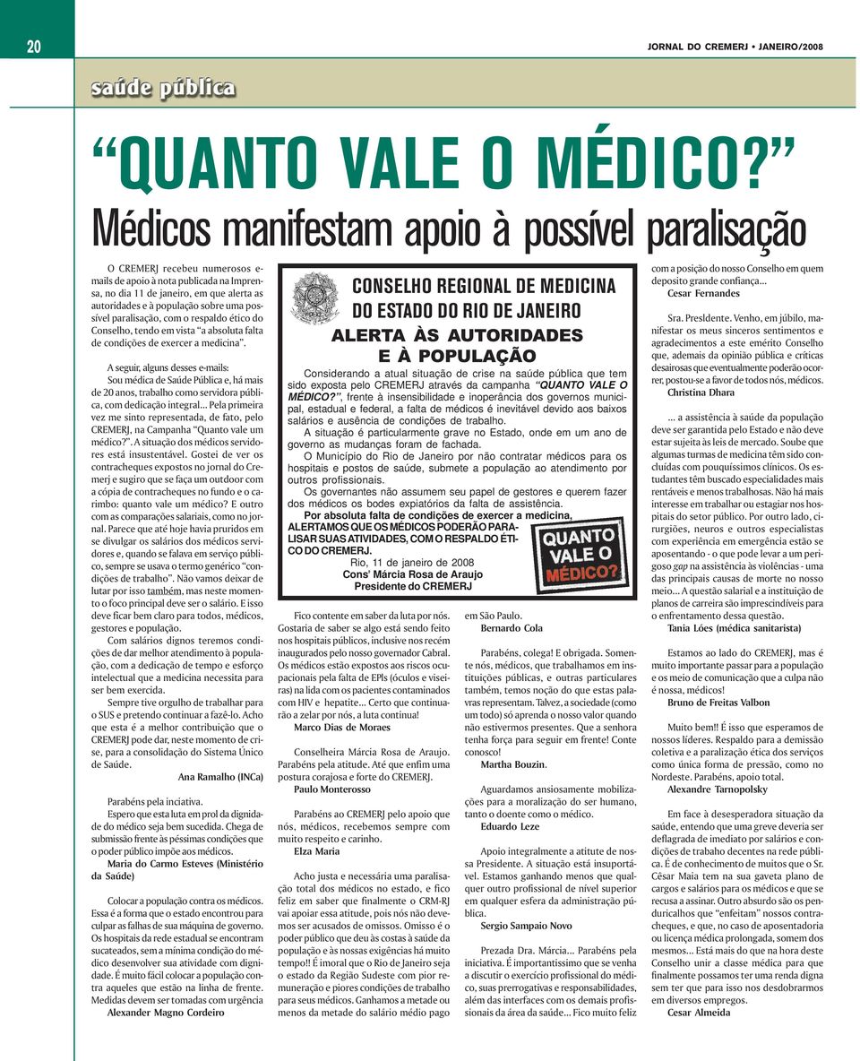 possível paralisação, com o respaldo ético do Conselho, tendo em vista a absoluta falta de condições de exercer a medicina.