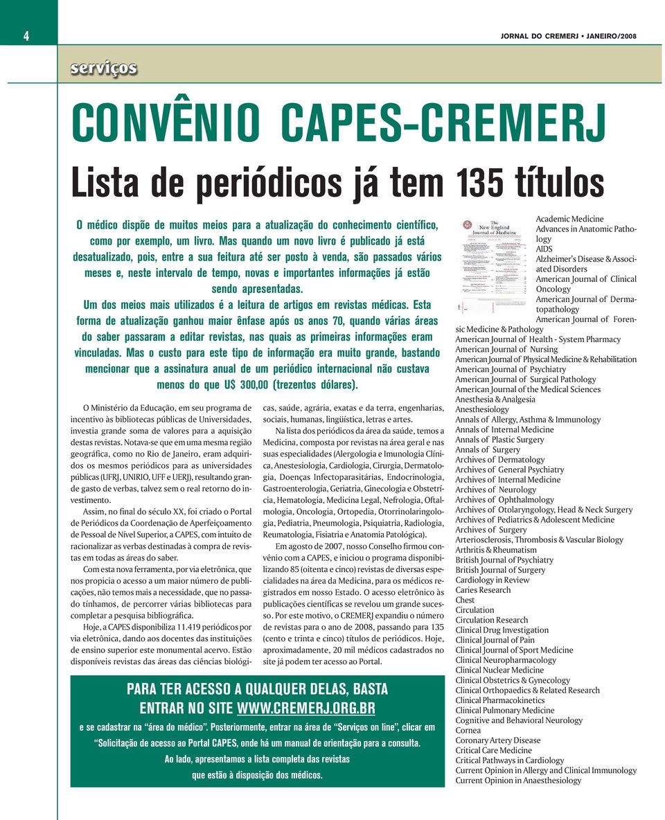 Mas quando um novo livro é publicado já está desatualizado, pois, entre a sua feitura até ser posto à venda, são passados vários meses e, neste intervalo de tempo, novas e importantes informações já