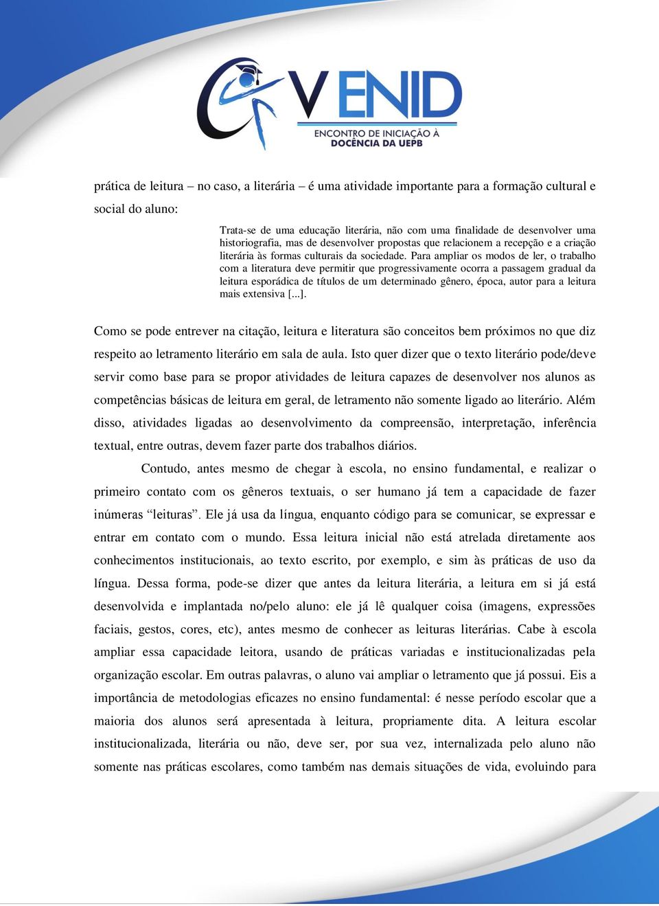 Para ampliar os modos de ler, o trabalho com a literatura deve permitir que progressivamente ocorra a passagem gradual da leitura esporádica de títulos de um determinado gênero, época, autor para a