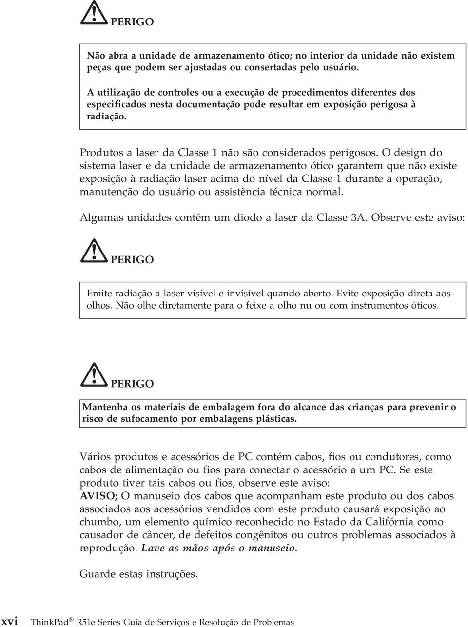 Produtos a laser da Classe 1 não são considerados perigosos.