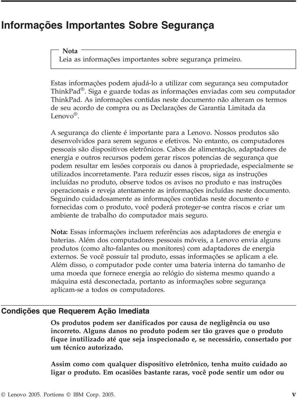 As informações contidas neste documento não alteram os termos de seu acordo de compra ou as Declarações de Garantia Limitada da Lenovo. A segurança do cliente é importante para a Lenovo.