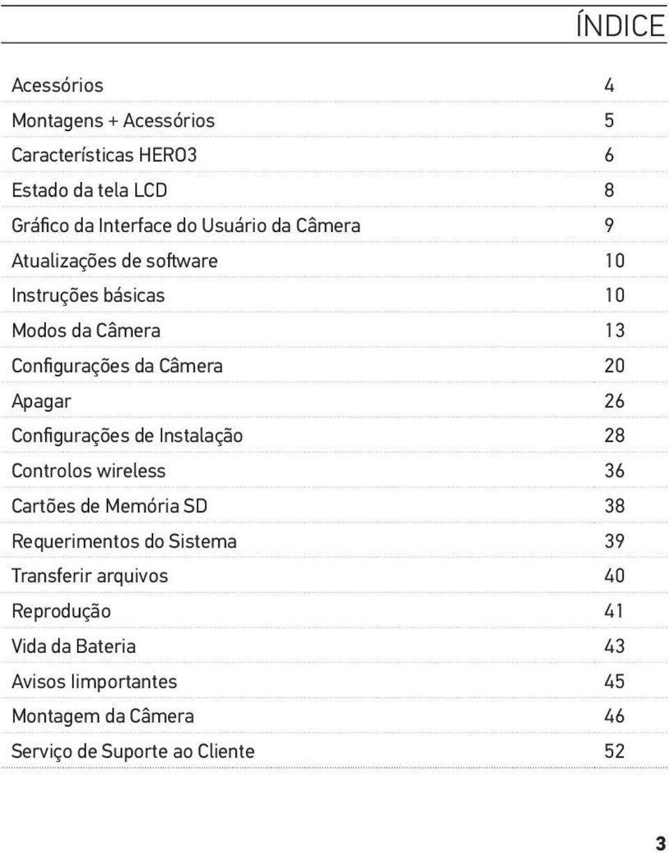 Apagar 26 Configurações de Instalação 28 Controlos wireless 36 Cartões de Memória SD 38 Requerimentos do Sistema 39