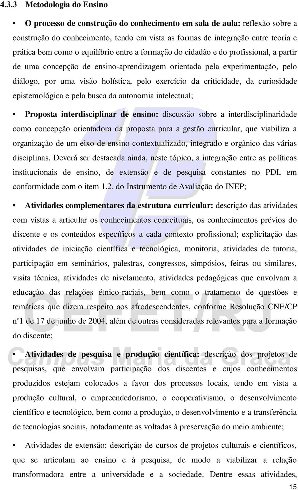 da criticidade, da curiosidade epistemológica e pela busca da autonomia intelectual; Proposta interdisciplinar de ensino: discussão sobre a interdisciplinaridade como concepção orientadora da