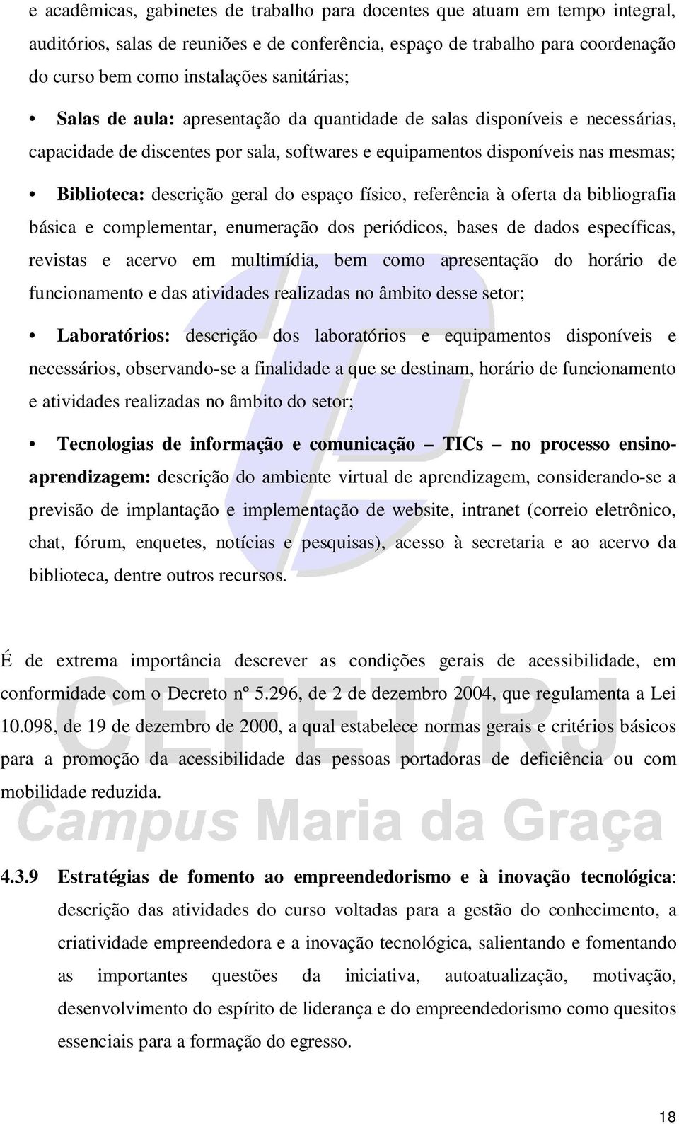 geral do espaço físico, referência à oferta da bibliografia básica e complementar, enumeração dos periódicos, bases de dados específicas, revistas e acervo em multimídia, bem como apresentação do