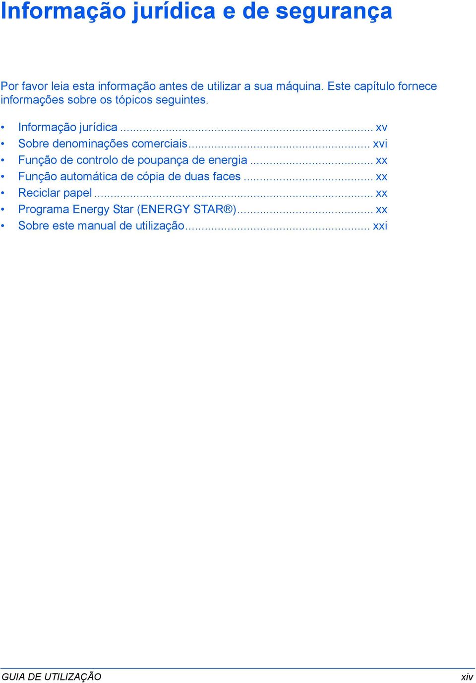 .. xv Sobre denominações comerciais... xvi Função de controlo de poupança de energia.