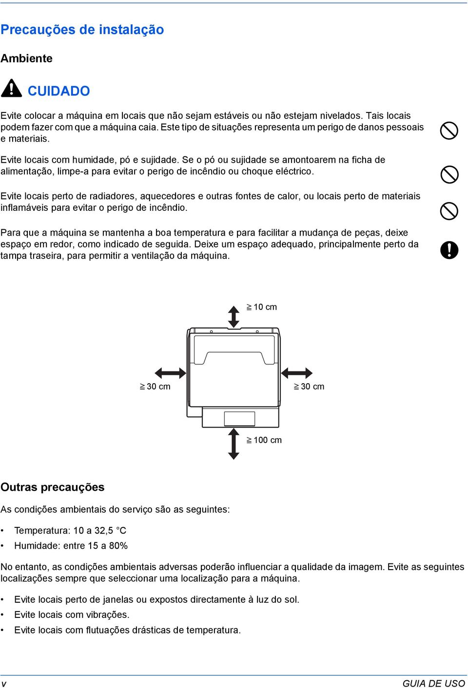 Se o pó ou sujidade se amontoarem na ficha de alimentação, limpe-a para evitar o perigo de incêndio ou choque eléctrico.